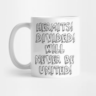 HERMITS! DIVIDED! WILL NEVER BE UNITED! Mug